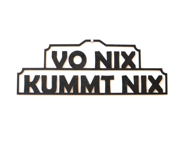 Türschild - "vo nix kummt nix"